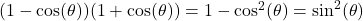 (1-\cos(\theta))(1+\cos(\theta)) = 1 - \cos^{2}(\theta) = \sin^{2}(\theta)