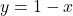 y=1-x