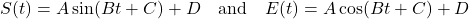 \[S(t) = A \sin(B t + C) + D \quad \text{and} \quad E(t) = A \cos(B t + C) + D \]