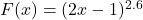 F(x) = (2x-1)^{2.6}