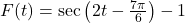 F(t) = \sec\left( 2 t - \frac{7\pi}{6} \right) -1