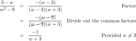 \[ \begin{array}{rclr} \dfrac{3-w}{w^2-9} & = & \dfrac{-(w-3)}{(w-3)(w+3)} & \text{Factor} \\ [13pt] & = & \dfrac{-\cancel{(w-3)}}{\cancel{(w-3)}(w+3)} & \text{Divide out the common factors} \\ [13pt] & = & \dfrac{-1}{w+3} & \text{Provided $w \neq 3$} \\ \end{array}\]