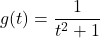 g(t) = \dfrac{1}{t^2+1}