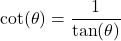 \cot(\theta) = \dfrac{1}{\tan(\theta)}