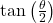 \tan\left(\frac{\theta}{2}\right)