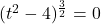 (t^2-4)^{\frac{3}{2}} = 0