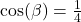 \cos(\beta) = \frac{1}{4}