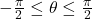 -\frac{\pi}{2} \leq \theta \leq \frac{\pi}{2}