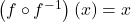 \left(f \circ f^{-1} \right)(x) = x