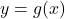 y = g(x)