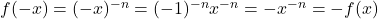 f(-x) = (-x)^{-n} = (-1)^{-n} x^{-n} = -x^{-n} = -f(x)