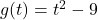 g(t) = t^2-9