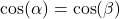 \cos(\alpha) = \cos(\beta)