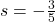 s = -\frac{3}{5}