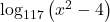 \log_{117}\left(x^2 - 4\right)