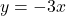 y = -3x