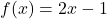 f(x) = 2x - 1