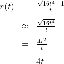 \[ \begin{array}{rcl} r(t) &=& \frac{\sqrt{16t^4-1}}{t} \\[8pt] &\approx & \frac{\sqrt{16t^4}}{t} \\[8pt] &=& \frac{4t^2}{t} \\[8pt] &=& 4t \end{array} \]