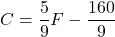 C = \dfrac{5}{9} F - \dfrac{160}{9}