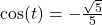 \cos(t) = -\frac{\sqrt{5}}{5}