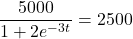 \dfrac{5000}{1+2e^{-3t}}=2500