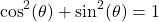 \[\cos^{2}(\theta) + \sin^{2}(\theta) = 1\]