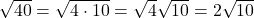 \sqrt{40} = \sqrt{4 \cdot 10} = \sqrt{4} \sqrt{10} = 2 \sqrt{10}