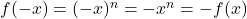 f(-x) = (-x)^n = -x^n = -f(x)