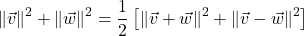 \[ \|\vec{v}\|^2 + \|\vec{w}\|^2 = \dfrac{1}{2}\left[ \| \vec{v} + \vec{w}\|^2 + \|\vec{v} - \vec{w}\|^2\right] \]