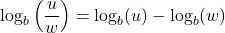 \log_{b} \left( \dfrac{u}{w} \right) = \log_{b}(u) - \log_{b}(w)