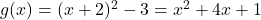 g(x) = (x+2)^2 - 3 = x^2+4x+1