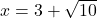 x=3+\sqrt{10}