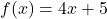 f(x) = 4x+5