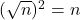 (\sqrt{n})^2 = n