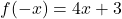 f(-x) = 4x+3