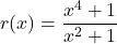 r(x) = \dfrac{x^4+1}{x^2+1}