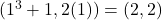 (1^3+1, 2(1)) = (2,2)