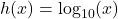 h(x) = \log_{10}(x)