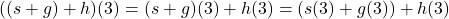 ((s+g)+h)(3) = (s+g)(3)+h(3) = (s(3)+g(3))+h(3)