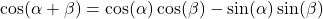 \cos(\alpha + \beta) = \cos(\alpha) \cos(\beta) - \sin(\alpha) \sin(\beta)