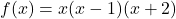 f(x) = x(x-1)(x+2)