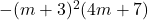 -(m+3)^2(4m+7)