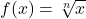 f(x) = \sqrt[n]{x}