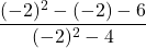 \dfrac{(-2)^2 - (-2) - 6}{(-2)^2 - 4}