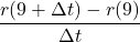 \dfrac{r(9+\Delta t)-r(9)}{\Delta t}