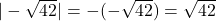 |-\sqrt{42}| = -(-\sqrt{42}) = \sqrt{42}