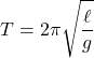 \[T = 2\pi \sqrt{\dfrac{\ell}{g}}\]