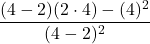 \dfrac{(4-2)(2 \cdot 4)-(4)^2}{(4-2)^2}