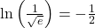 \ln\left(\frac{1}{\sqrt{e}}\right) = -\frac{1}{2}