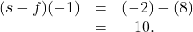 \[ \begin{array}{rcl} (s-f)(-1) &=& (-2) -(8) \\ &=& -10. \end{array} \]